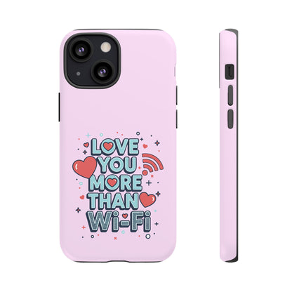Love You More Than Wi‑Fi - Phone Case