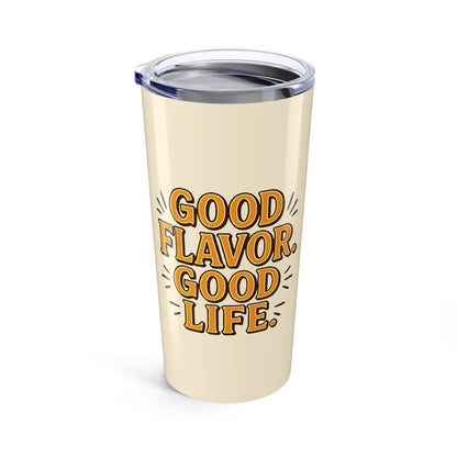 Good Flavor. Good Life. - Tumbler