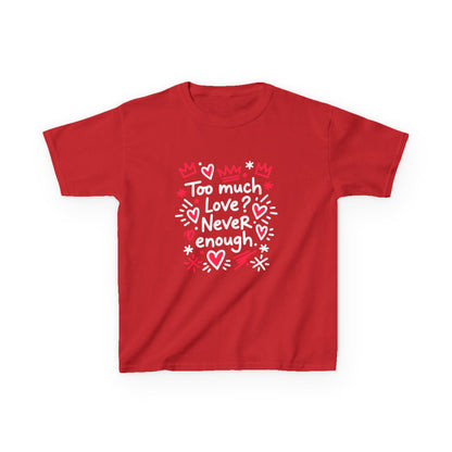 Too Much Love? Never Enough - Kids Tee