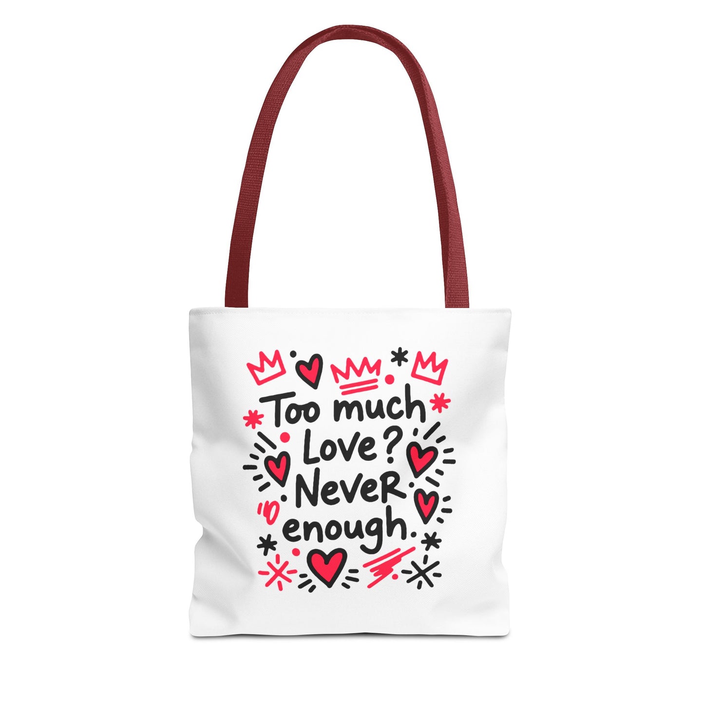 Too Much Love? Never Enough - Tote Bag