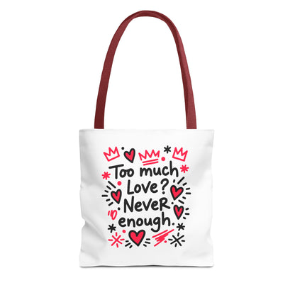 Too Much Love? Never Enough - Tote Bag