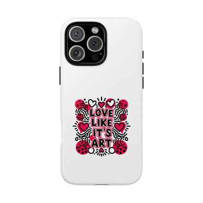 Love Like It's Art - Tough Phone Case