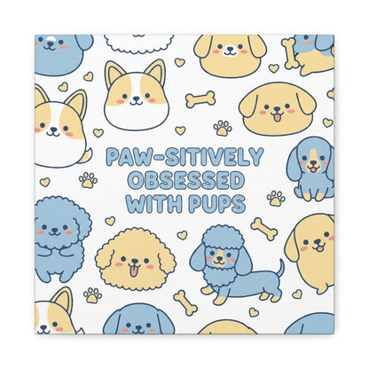 Paw-sitively Obsessed with Pups - Canvas