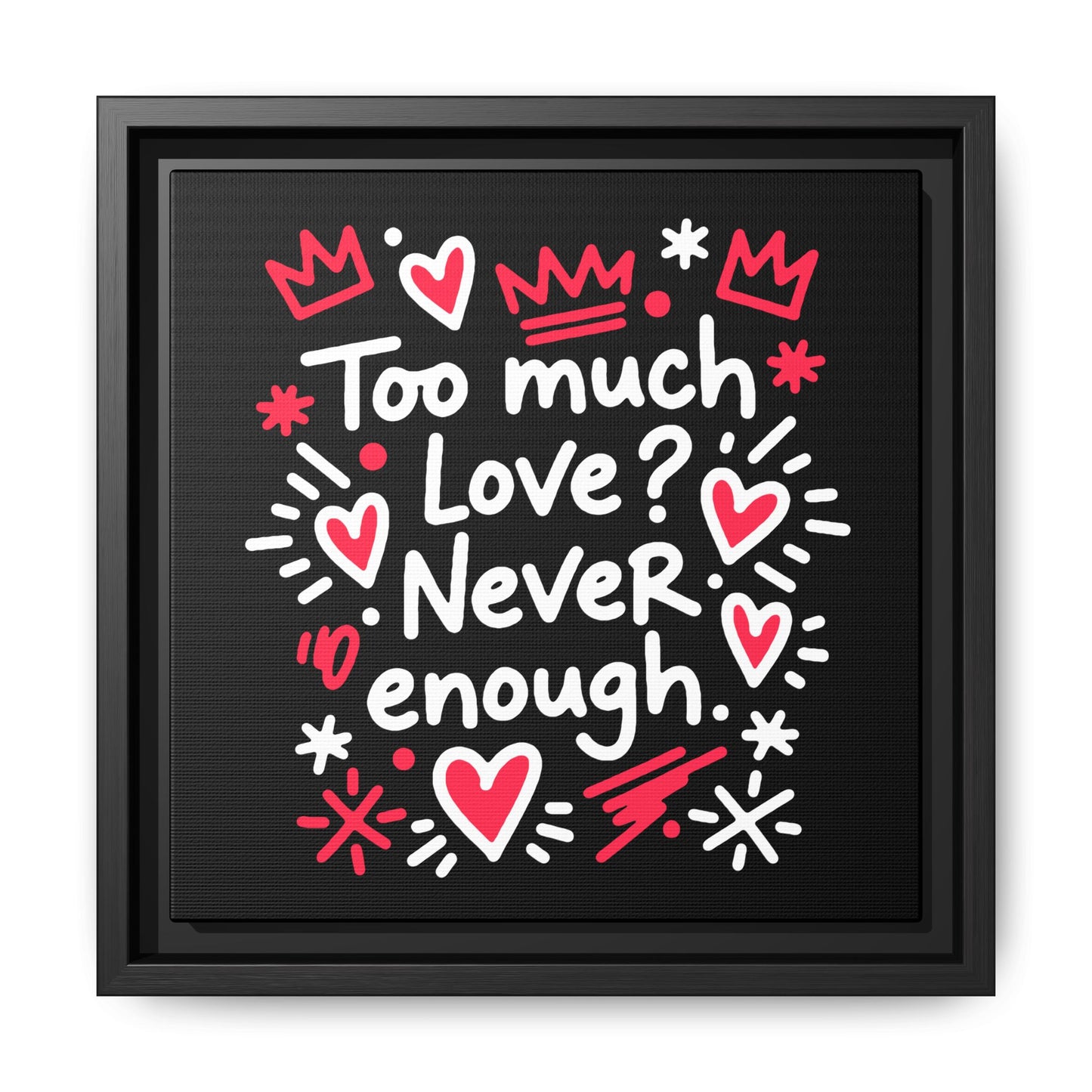 Too Much Love? Never Enough - Framed Canvas