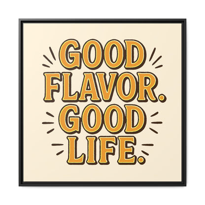 Good Flavor. Good Life. - Framed Canvas