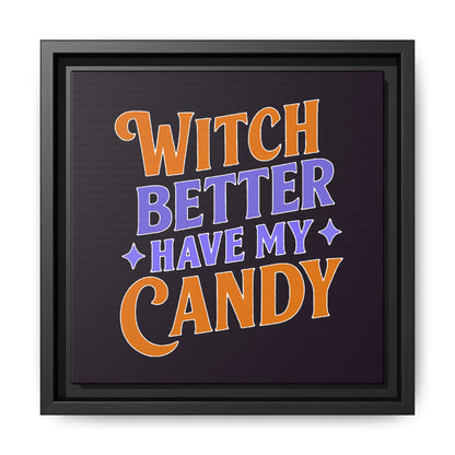 Witch Better Have My Candy - Framed Canvas