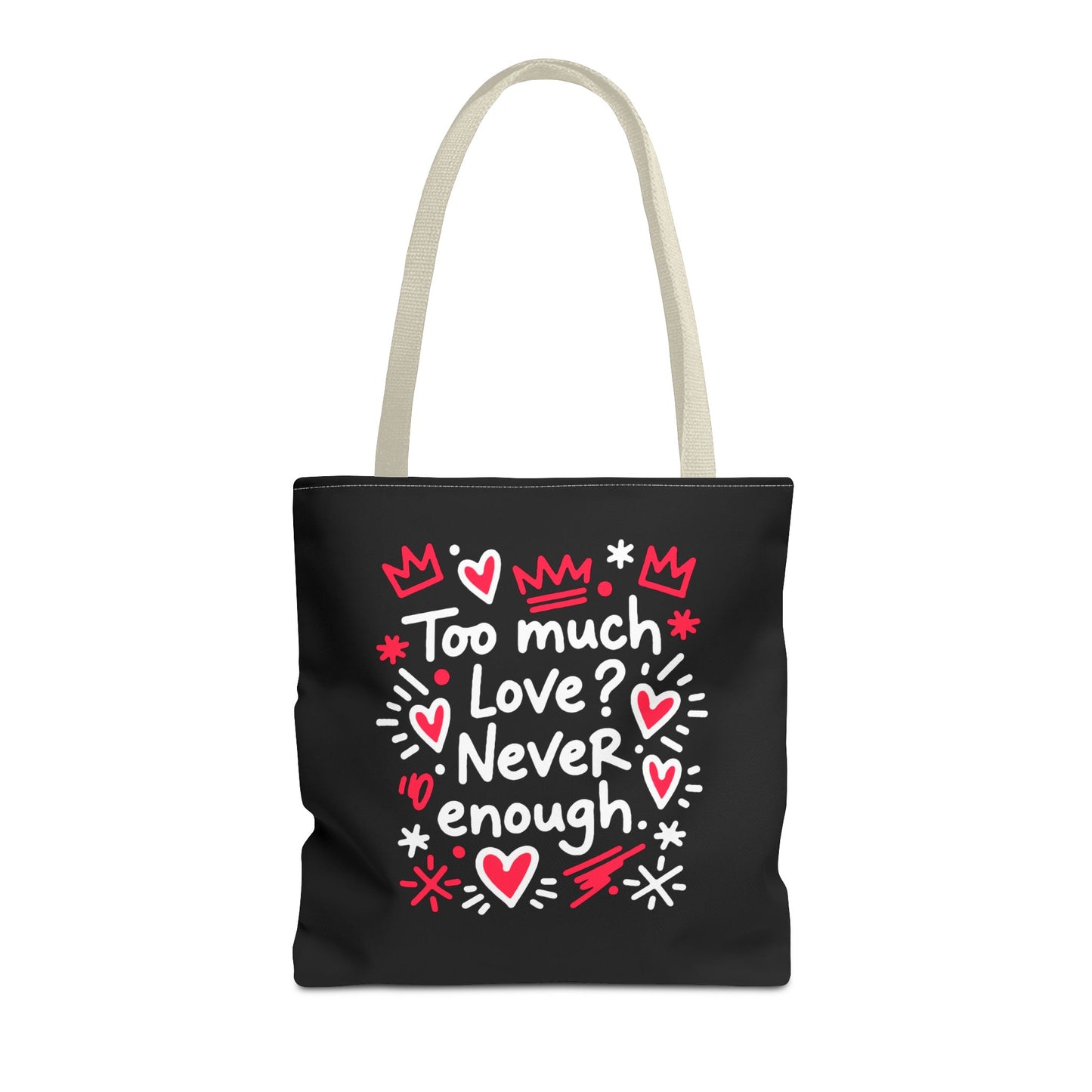 Too Much Love? Never Enough - Tote Bag