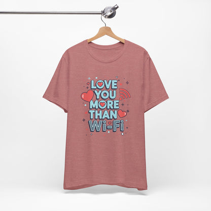 Love You More Than Wi‑Fi - T-Shirt