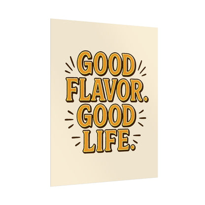 Good Flavor. Good Life. - Rolled Poster