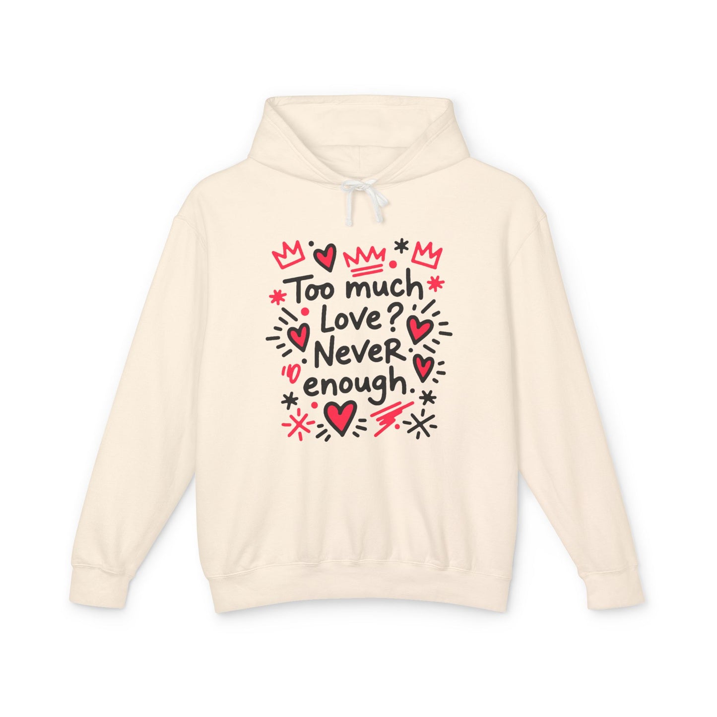 Too Much Love? Never Enough - Hoodie