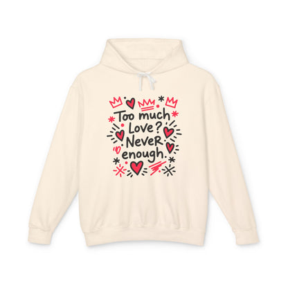 Too Much Love? Never Enough - Hoodie