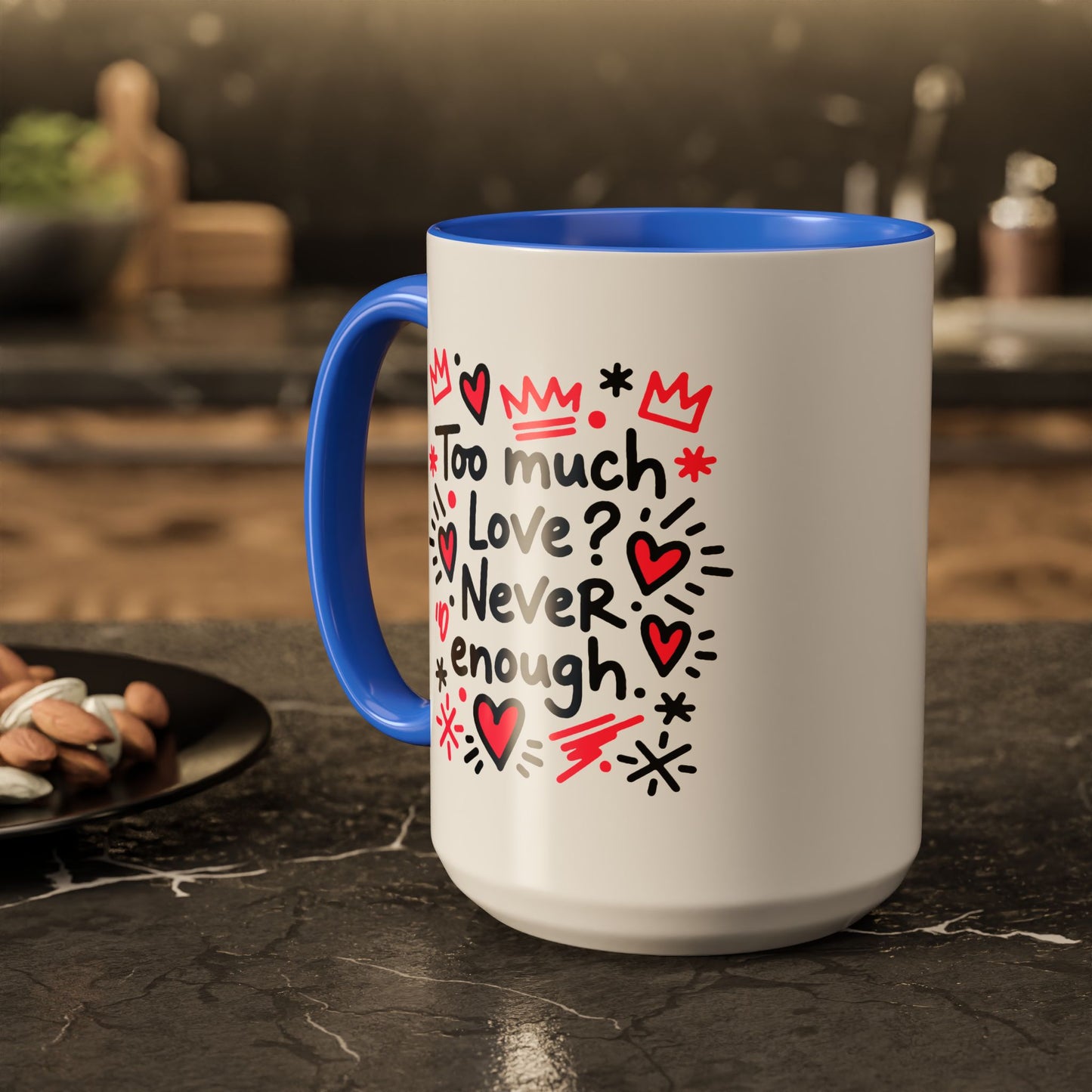 Too Much Love? Never Enough - Colorful Mug