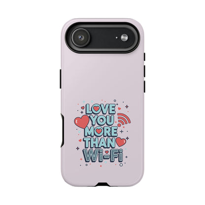 Love You More Than Wi‑Fi - Tough Phone Case