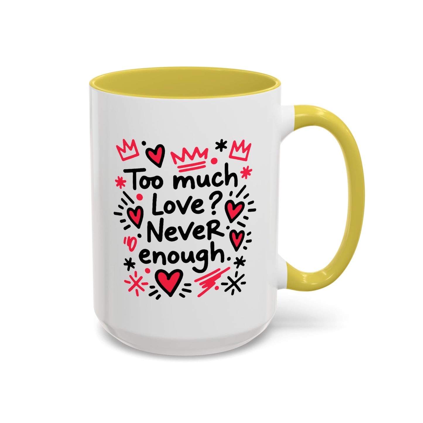 Too Much Love? Never Enough - Colorful Mug