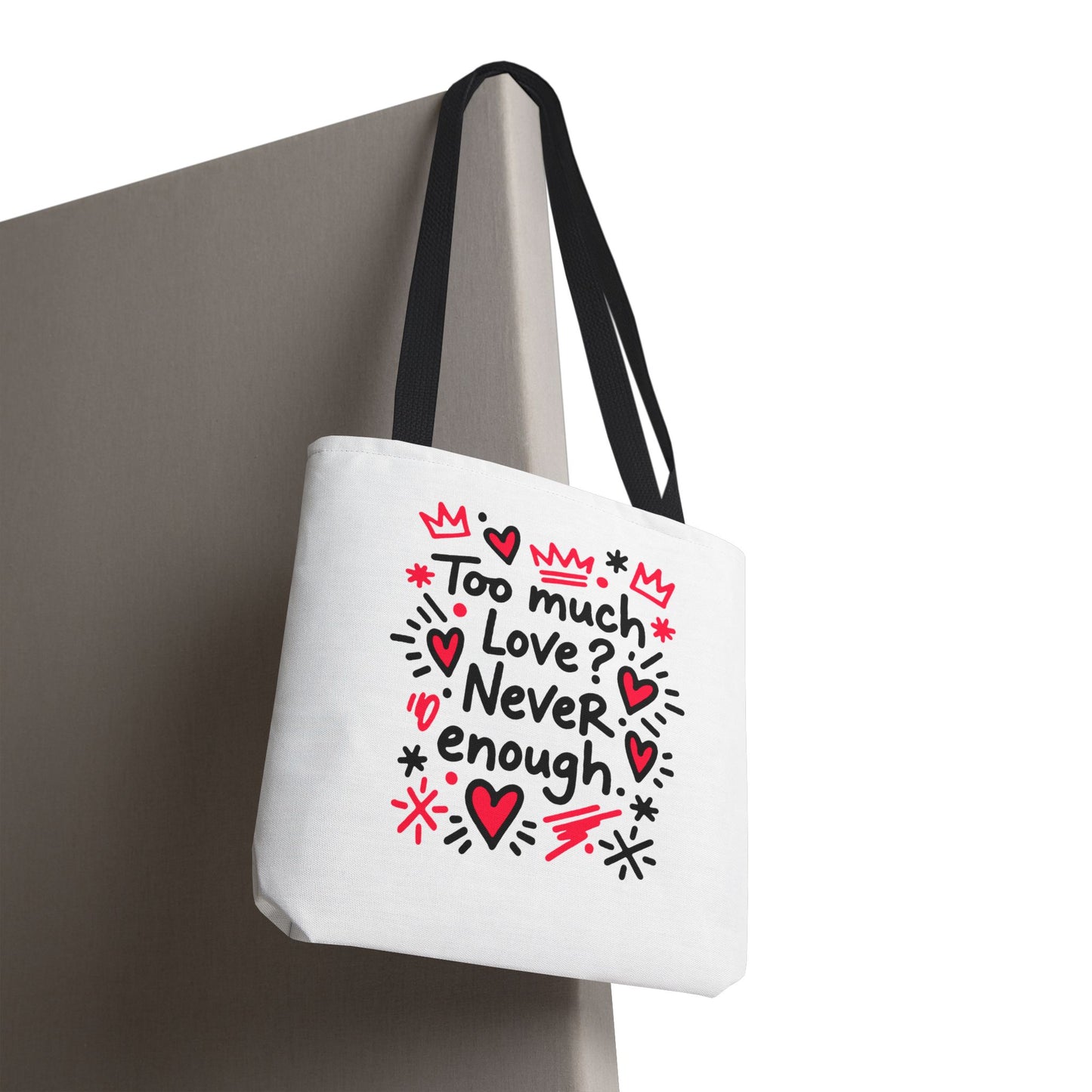 Too Much Love? Never Enough - Tote Bag