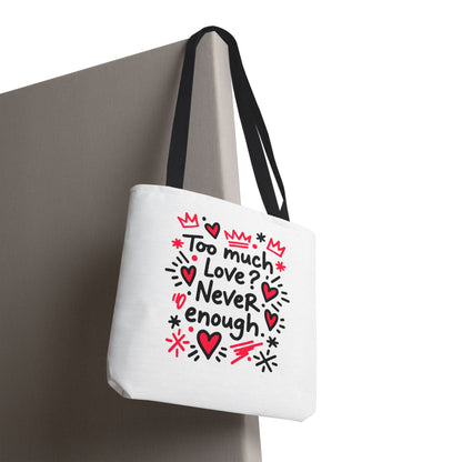 Too Much Love? Never Enough - Tote Bag