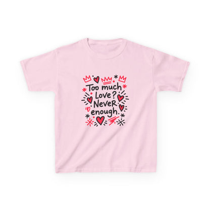 Too Much Love? Never Enough - Kids Tee