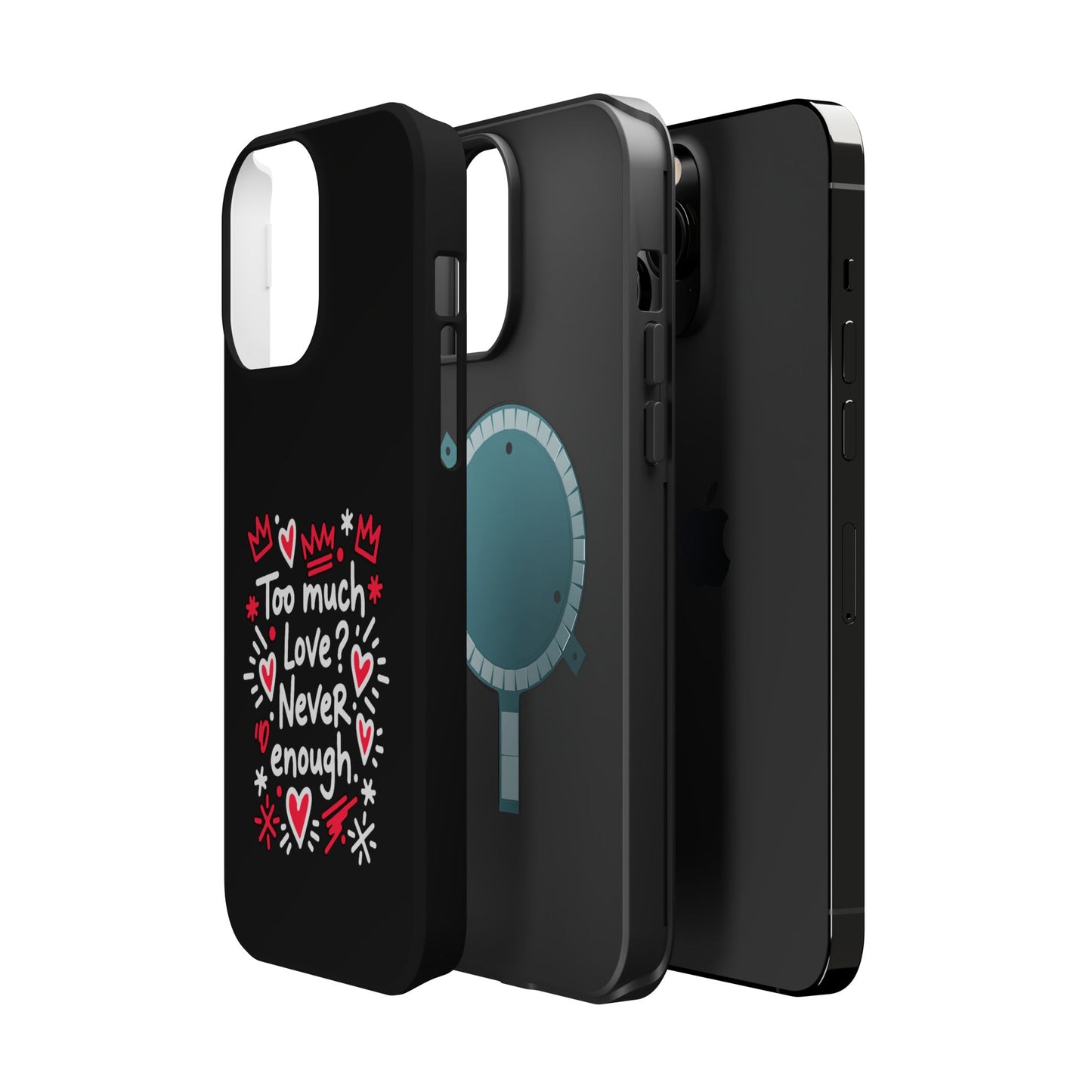 Too Much Love? Never Enough - Magnetic Phone Case