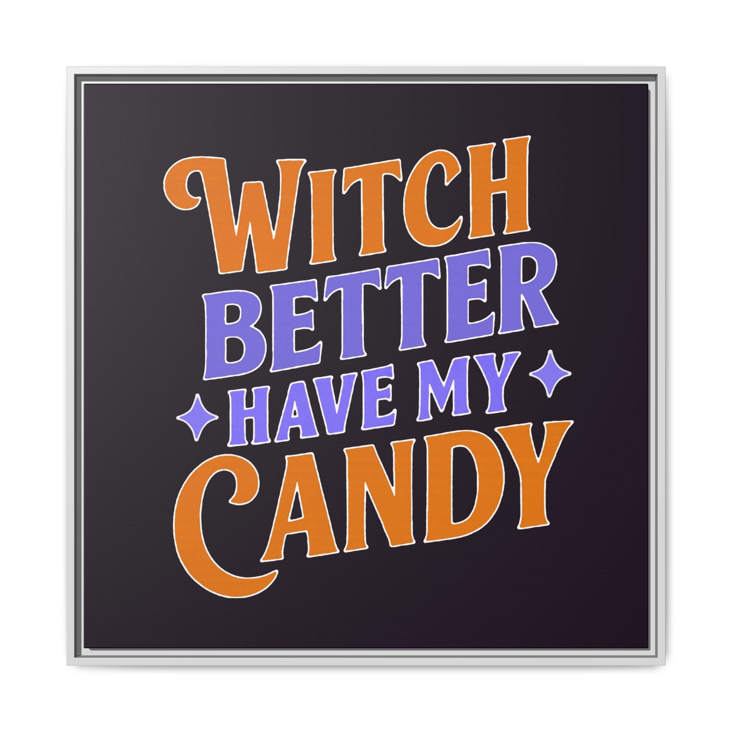 Witch Better Have My Candy - Framed Canvas