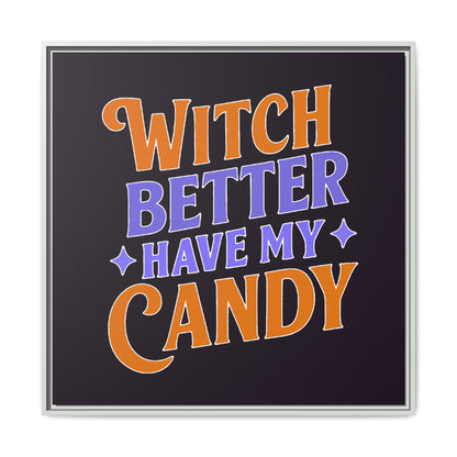 Witch Better Have My Candy - Framed Canvas