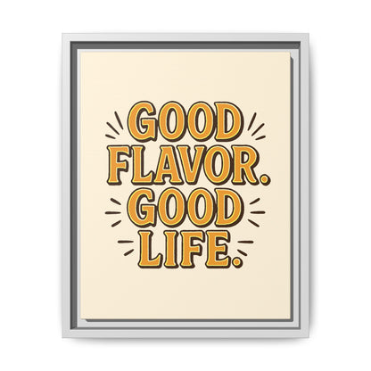 Good Flavor. Good Life. - Framed Canvas