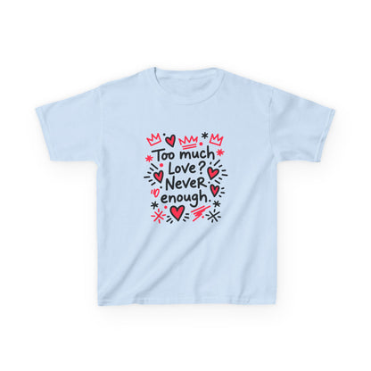 Too Much Love? Never Enough - Kids Tee