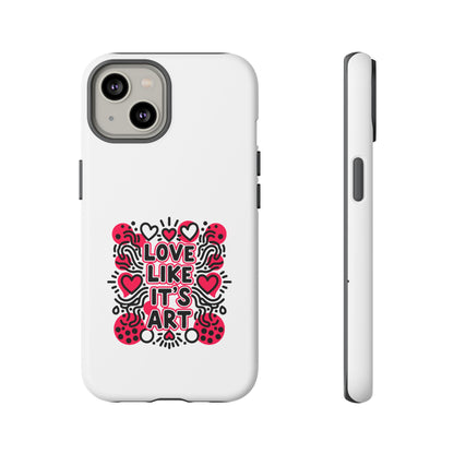 Love Like It's Art - Tough Phone Case