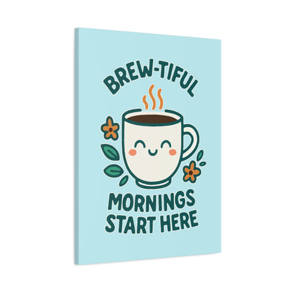 Brew-tiful Mornings Start Here - Canvas
