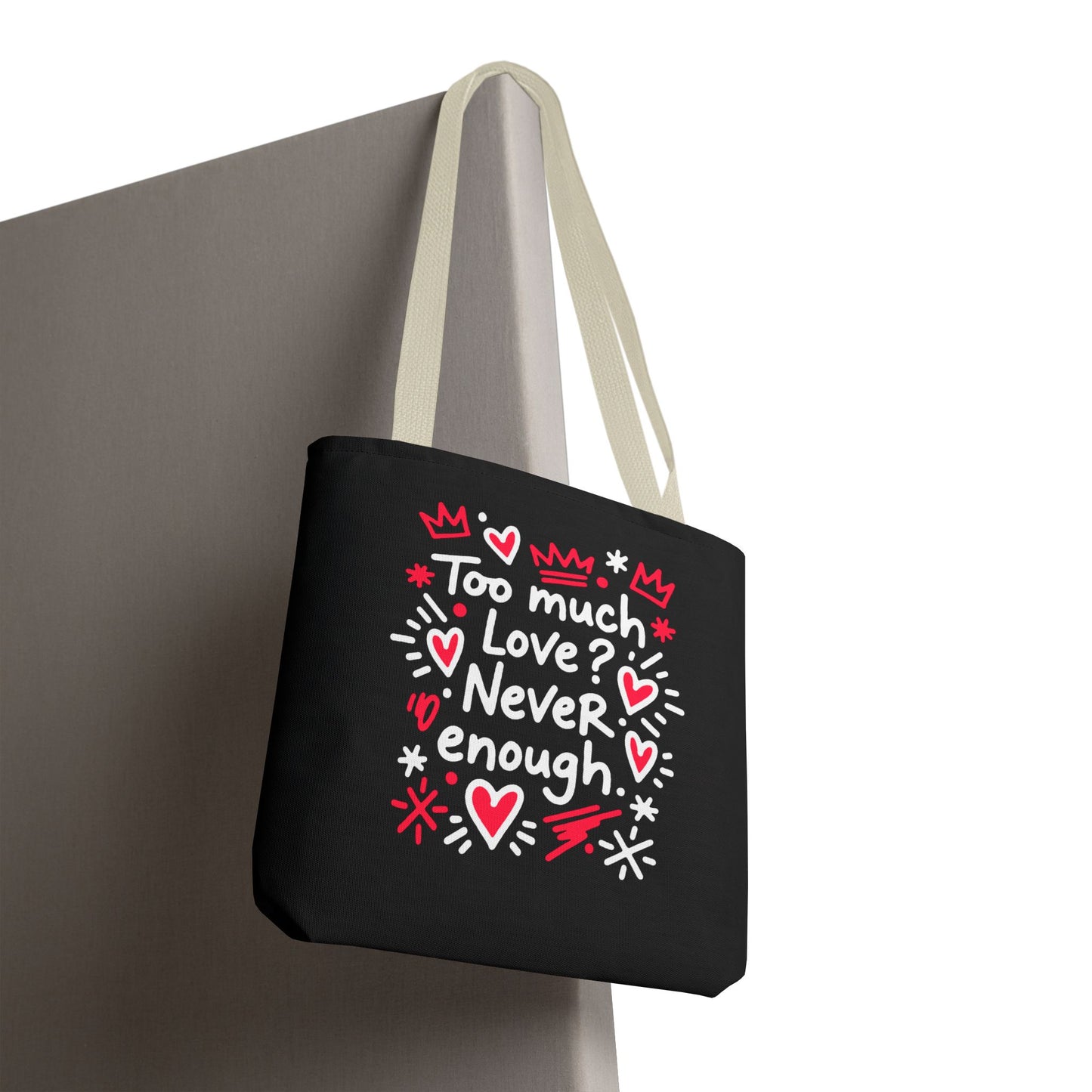 Too Much Love? Never Enough - Tote Bag
