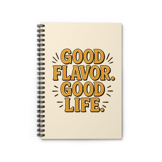 Good Flavor. Good Life. - Spiral Notebook
