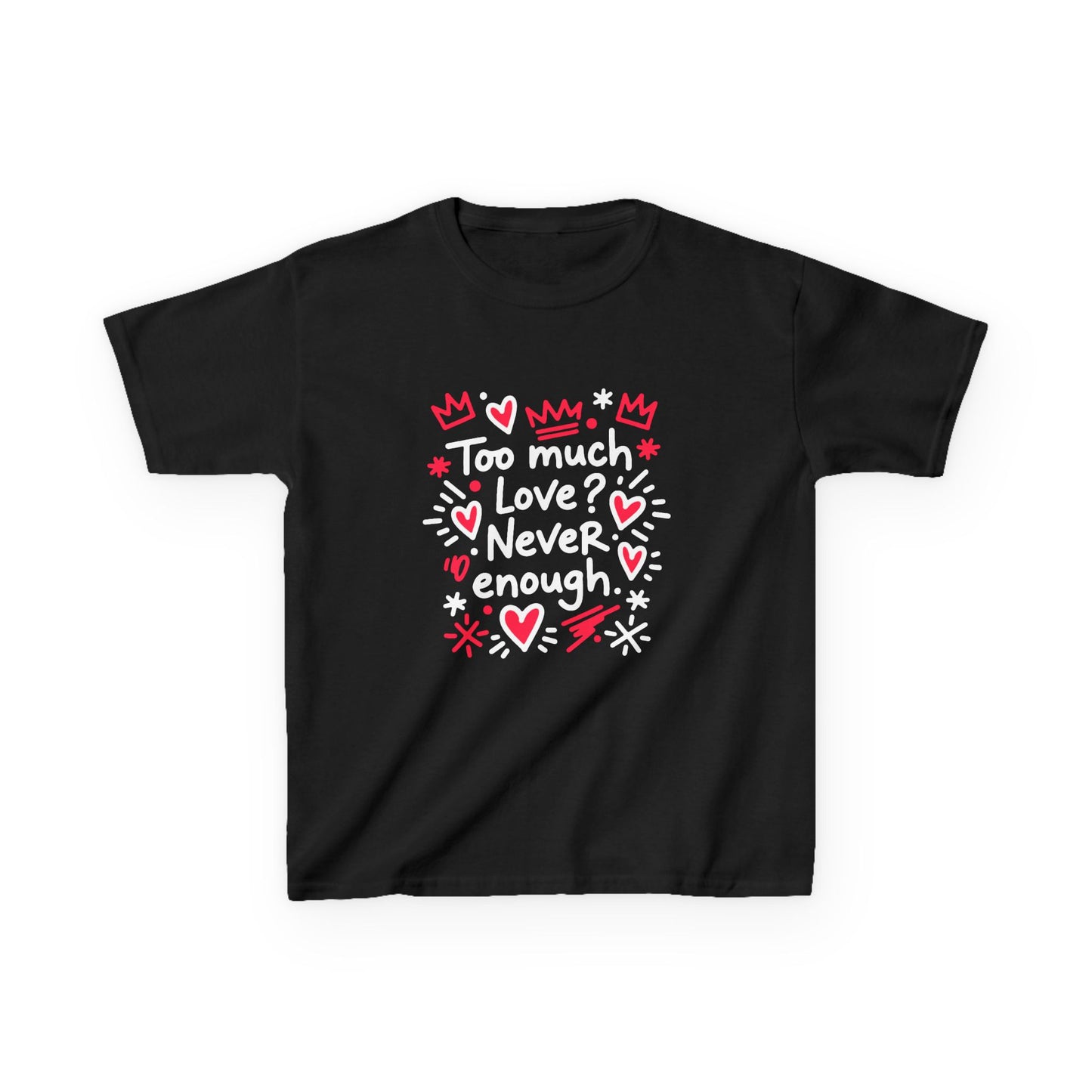 Too Much Love? Never Enough - Kids Tee