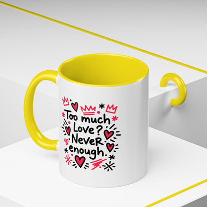 Too Much Love? Never Enough - Color Accent Mug