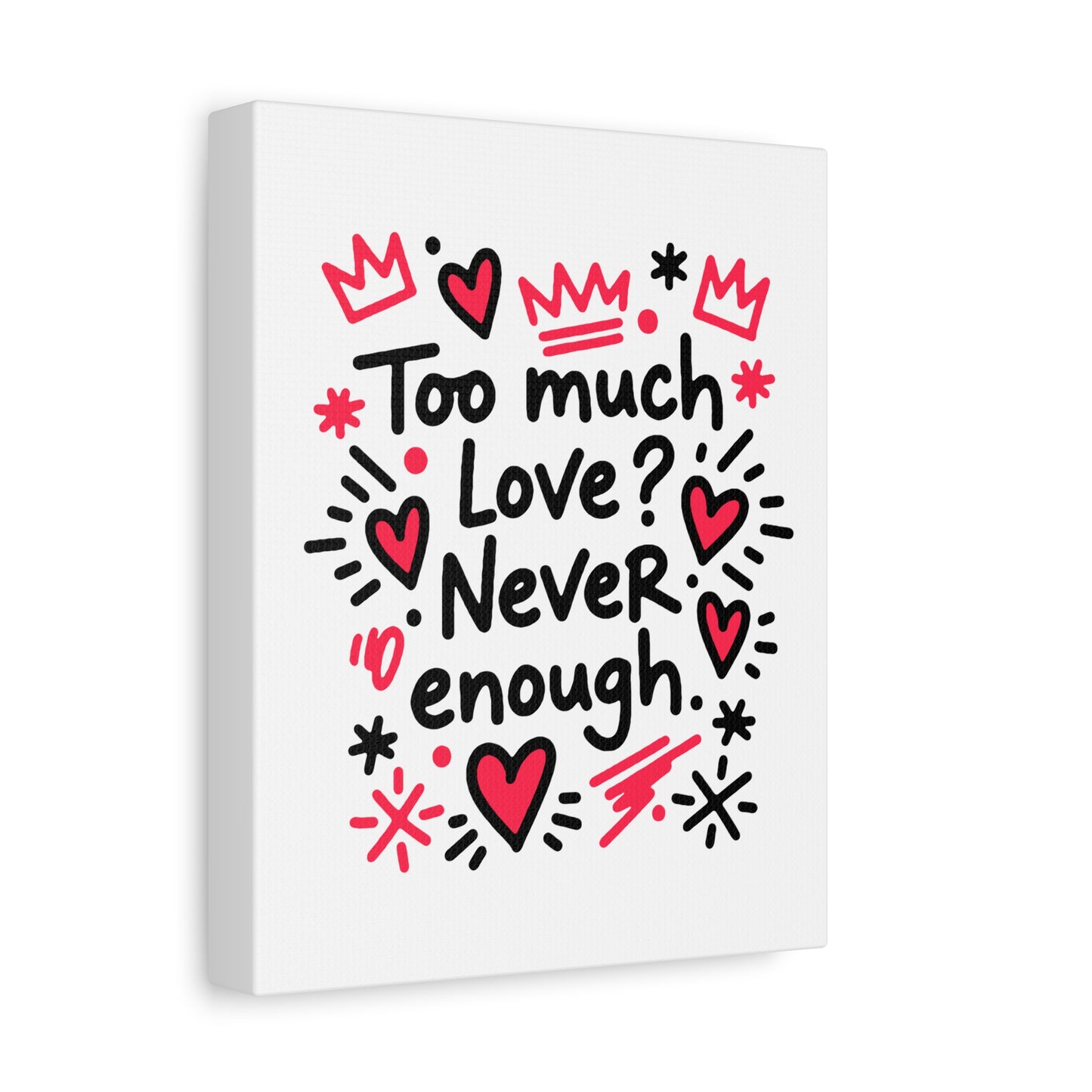 Too Much Love? Never Enough - Canvas