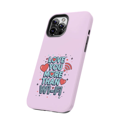 Love You More Than Wi‑Fi - Phone Case