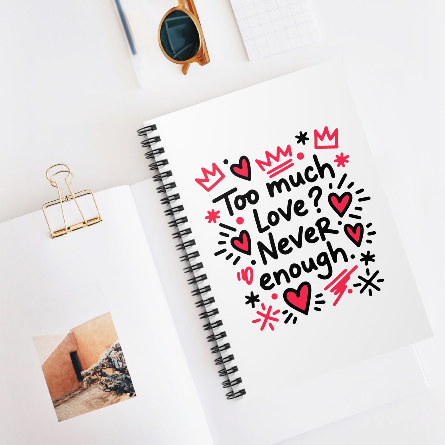 Too Much Love? Never Enough - Spiral Notebook