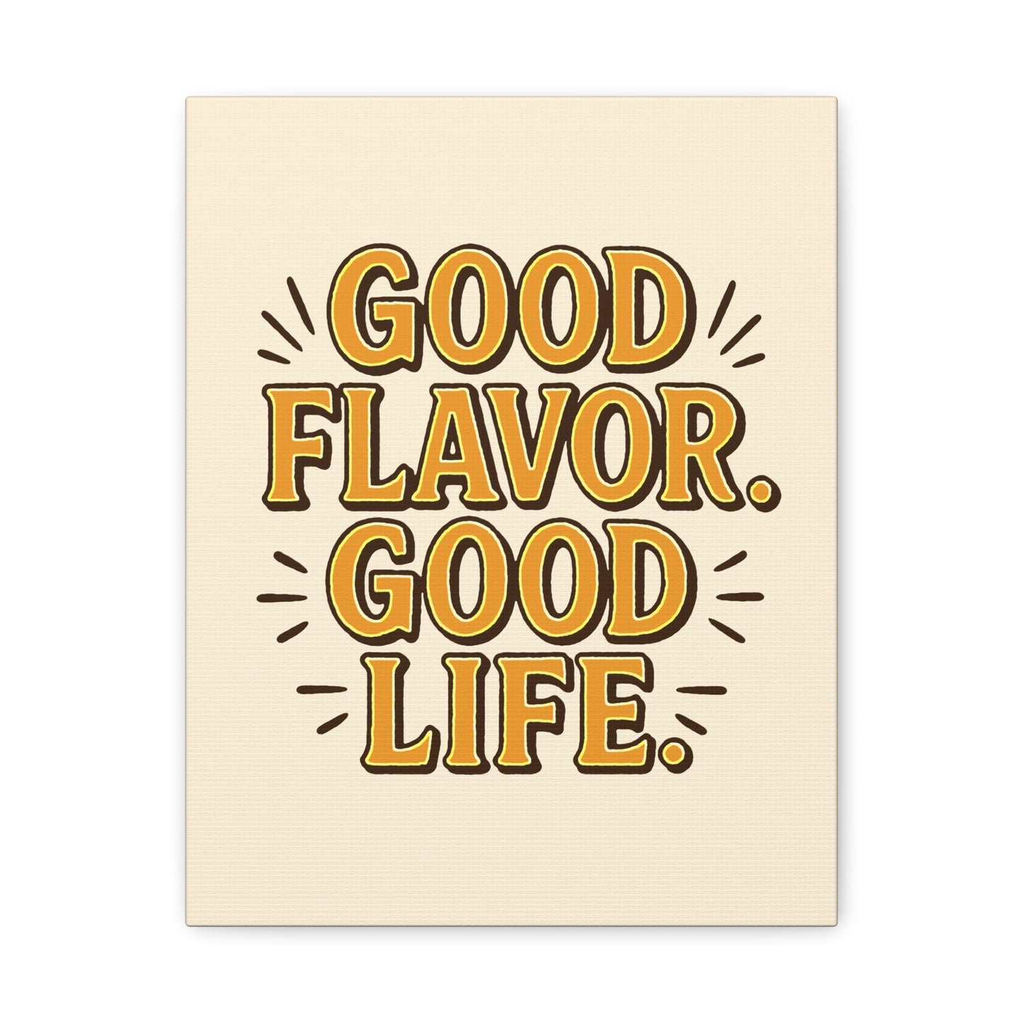 Good Flavor. Good Life. - Stretched Canvas