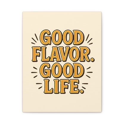 Good Flavor. Good Life. - Stretched Canvas