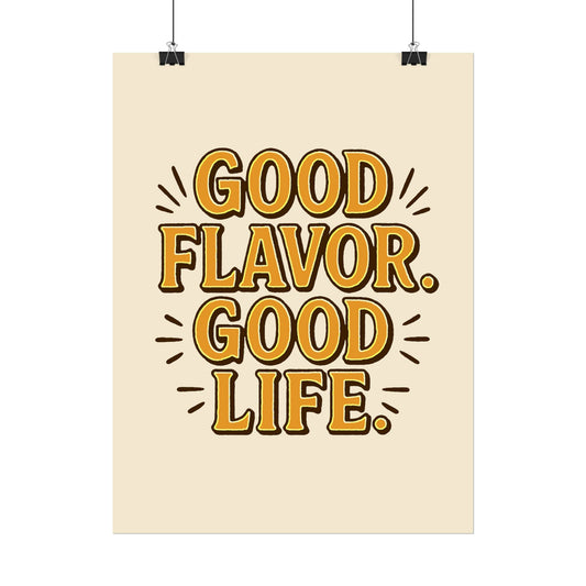 Good Flavor. Good Life. - Rolled Poster