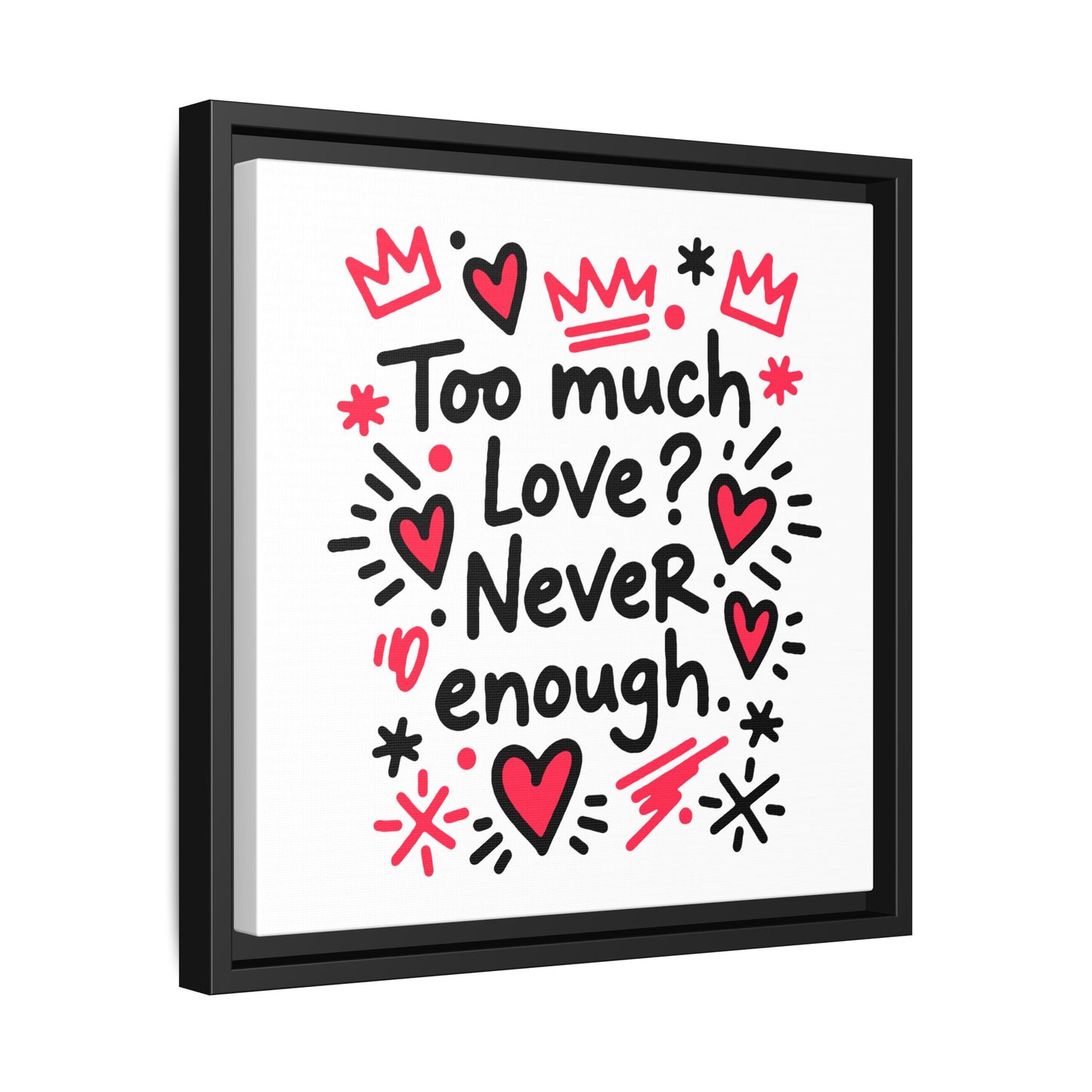 Too Much Love? Never Enough - Framed Canvas