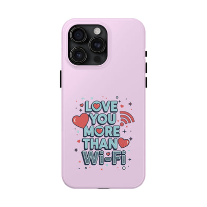 Love You More Than Wi‑Fi - Phone Case