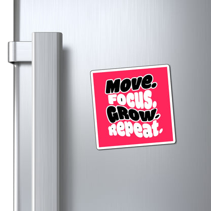 Move. Focus. Grow. Repeat. - Magnet