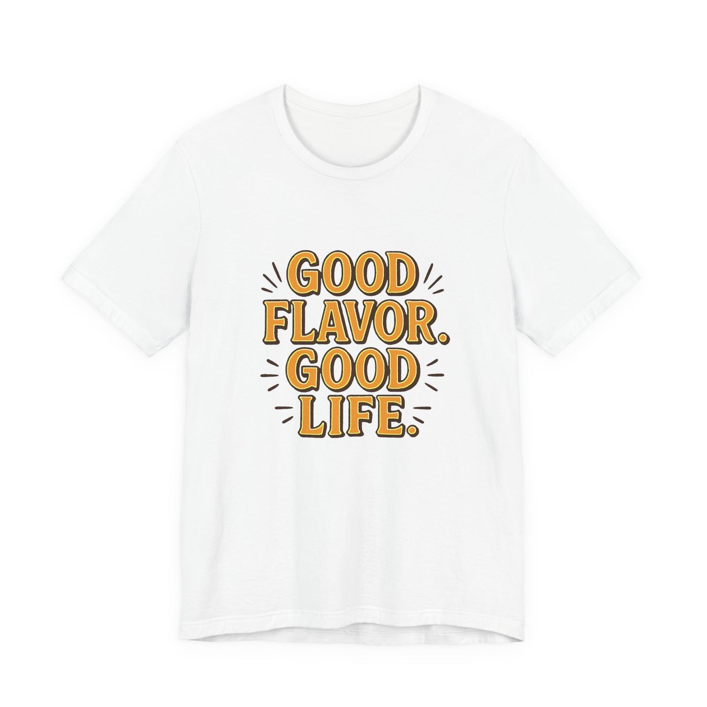 Good Flavor. Good Life. - T-Shirt