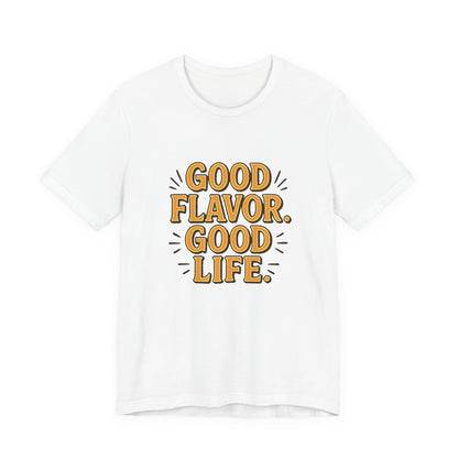 Good Flavor. Good Life. - T-Shirt