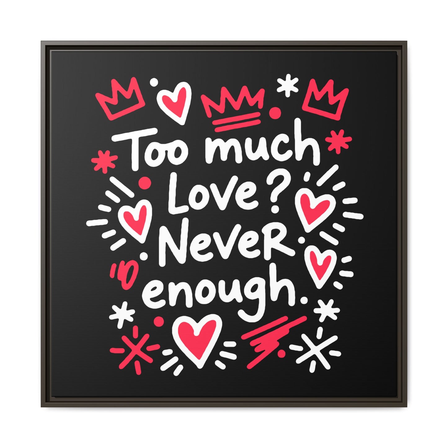 Too Much Love? Never Enough - Framed Canvas