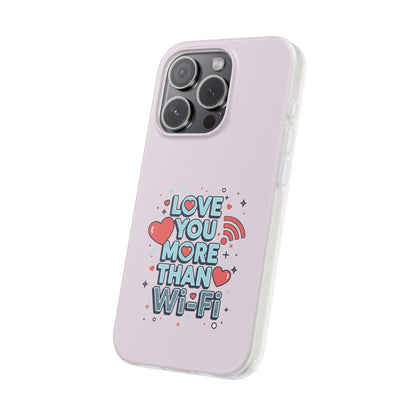 Love You More Than Wi‑Fi - Flexi Phone Case