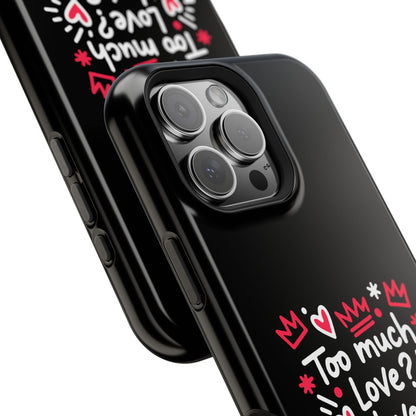 Too Much Love? Never Enough - Magnetic Phone Case