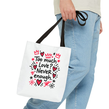 Too Much Love? Never Enough - Tote Bag