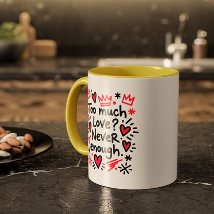 Too Much Love? Never Enough - Colorful Mug