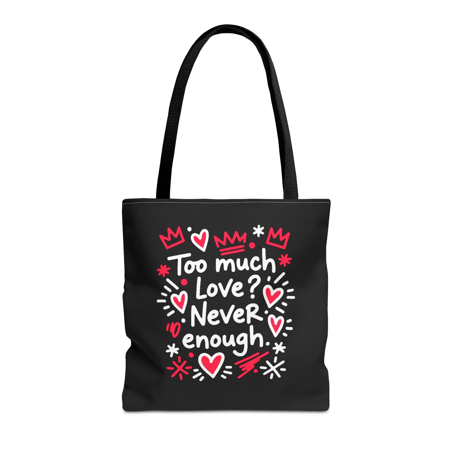 Too Much Love? Never Enough - Tote Bag