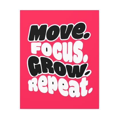 Move. Focus. Grow. Repeat. - Stretched Canvas